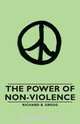 The Power of Non-Violence, Richard B. B. Gregg 