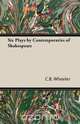 Six Plays by Contemporaries of Shakespeare, Charles Bickersteth Wheeler 