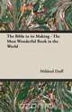 The Bible in its Making - The Most Wonderful Book in the World, Mildred Duff 