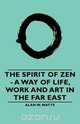 The Spirit of Zen - A Way of Life, Work and Art in the Far East, Alan W. Watts 