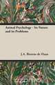 Animal Psychology - Its Nature and Its Problems, J. a. Bierens De Haan 