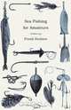 Sea Fishing for Amateurs - A Practical Book on Fishing from Shore, Rocks or Piers, with a Directory of Fishing Stations on the English and Welsh Coasts, Frank Hudson 