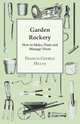 Garden Rockery - How to Make, Plant and Manage Them, Francis George Heath 