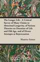 The Longer Life - A Critical Survey of Many Claims to Abnormal Longevity, of Various Theories on Duration of Life and Old Age, and of Divers Attempts at Rejuvenation, Maurice Ernest 