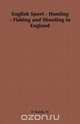 English Sport - Hunting - Fishing and Shooting in England, H. F. Hardy 