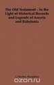 The Old Testament - In the Light of Historical Records and Legends of Assyria and Babylonia, Theophilus G. Pinches 