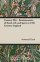 Country Mix - Reminiscences of Rural Life and Sport in 19th Century England, Atwood Clark 