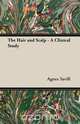The Hair and Scalp - A Clinical Study, Agnes Savill 