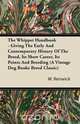 The Whippet Handbook - Giving the Early and Contemporary History of the Breed, Its Show Career, Its Points and Breeding (a Vintage Dog Books Breed Cla, W. Lewis Renwick 
