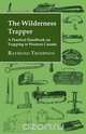 The Wilderness Trapper - A Practical Handbook on Trapping in Western Canada, Raymond Thompson 