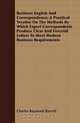 Business English And Correspondence; A Practical Treatise On The Methods By Which Expert Correspondents Produce Clear And Forceful Letters To Meet Modern Business Requirements, Charles Raymond Barrett 