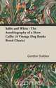 Sable and White - The Autobiography of a Show Collie (A Vintage Dog Books Breed Classic), Gordon Stables 