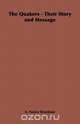 The Quakers - Their Story and Message, A. Neave Brayshaw 