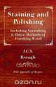 Staining and Polishing - Including Varnishing & Other Methods of Finishing Wood, with Appendix of Recipes, J. C. S. Brough 