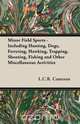 Minor Field Sports - Including Hunting, Dogs, Ferreting, Hawking, Trapping, Shooting, Fishing and Other Miscellaneous Activities, L. C. R. Cameron 
