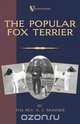The Popular Fox Terrier (Vintage Dog Books Breed Classic - Smooth Haired + Wire Fox Terrier), Rev. A.J. Skinner. B.A. 