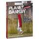 Planet Banksy. The man, his work and the movement he inspired, Alan Ket 