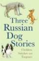 Five Russian Dog Stories, Anton Chekhov, Aleksandr Kuprin, Ivan Turgenev, Mikhail-E Saltykov-Chtchedrine, A.A. Rzhevsky, Ivan Krylov, I.I. Dmitriyev 