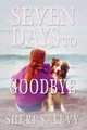 Seven Days to Goodbye, Sheri S. Levy 