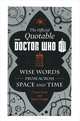 The Official Quotable Doctor Who: Wise Words from Across Space and Time, Cavan Scott, Mark Wright 