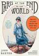 Paris at the End of the World: The City of Light During the Great War: 1914-1918, John Baxter 