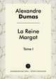 La Reine Margot. Tome I, Alexandre Dumas 