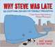 Why Steve Was Late: 101 Exceptional Excuses for Terrible Timekeeping, Paker Henry 