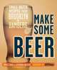 Make Some Beer: Small-Batch Recipes from Brooklyn to Bamberg, Erica Shea, Stephen Valand 