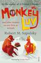 Monkeyluv and Other Lessons on Our Lives as Animals, Robert M. Sapolsky 