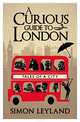 A Curious Guide to London: Tales of a City, Simon Leyland 