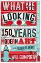 What are You Looking At? 150 Years of Modern Art in the Blink of an Eye, Gompertz Will 