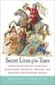 Secret Lives of the Tsars. Three Centuries of Autocracy, Debauchery, Betrayal, Murder, and Madness from Romanov Russia, Farquhar Michael 
