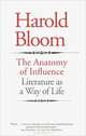 The Anatomy of Influence: Literature as a Way of Life, Harold Bloom 