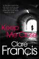 Keep Me Close, Clare Francis 