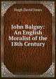 John Balguy: An English Moralist of the 18th Century, Hugh David Jones 