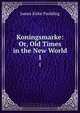 Koningsmarke: Or, Old Times in the New World, Paulding James Kirke 