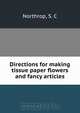 Directions for making tissue paper flowers and fancy articles, S.C. Northrop 