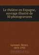 Le theatre en Espagne, ouvrage illustre de 50 photogravures, Henry Lyonnet 