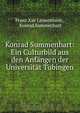 Konrad Summenhart: Ein Culturbild aus den Anfangen der Universitat Tubingen, Franz Xav Linsenmann 