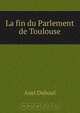 La fin du Parlement de Toulouse, Axel Duboul 