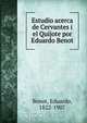 Estudio acerca de Cervantes i el Quijote por Eduardo Benot, Eduardo Benot 