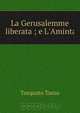 La Gerusalemme liberata ; e L
