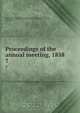 Proceedings of the annual meeting, 1858, 
