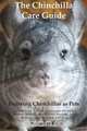 The Chinchilla Care Guide. Enjoying Chinchillas as Pets. Covers, Dr Elizabeth Harding 