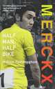 Merckx: Half Man, Half Bike, William Fotheringham 