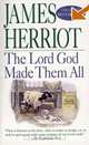 The Lord God Made Them All (All Creatures Great & Small), James Herriot 