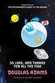 So Long, and Thanks for All the Fish, Douglas Adams 