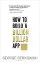 How to Build a Billion Dollar App, George Berkowski 