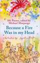 Because a Fire Was in My Head: 100 Poems, Morpurgo Michael 