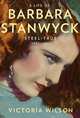 A Life of Barbara Stanwyck: Steel-True, Victoria Wilson 